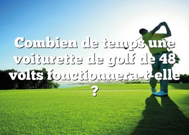 Combien de temps une voiturette de golf de 48 volts fonctionnera-t-elle ?